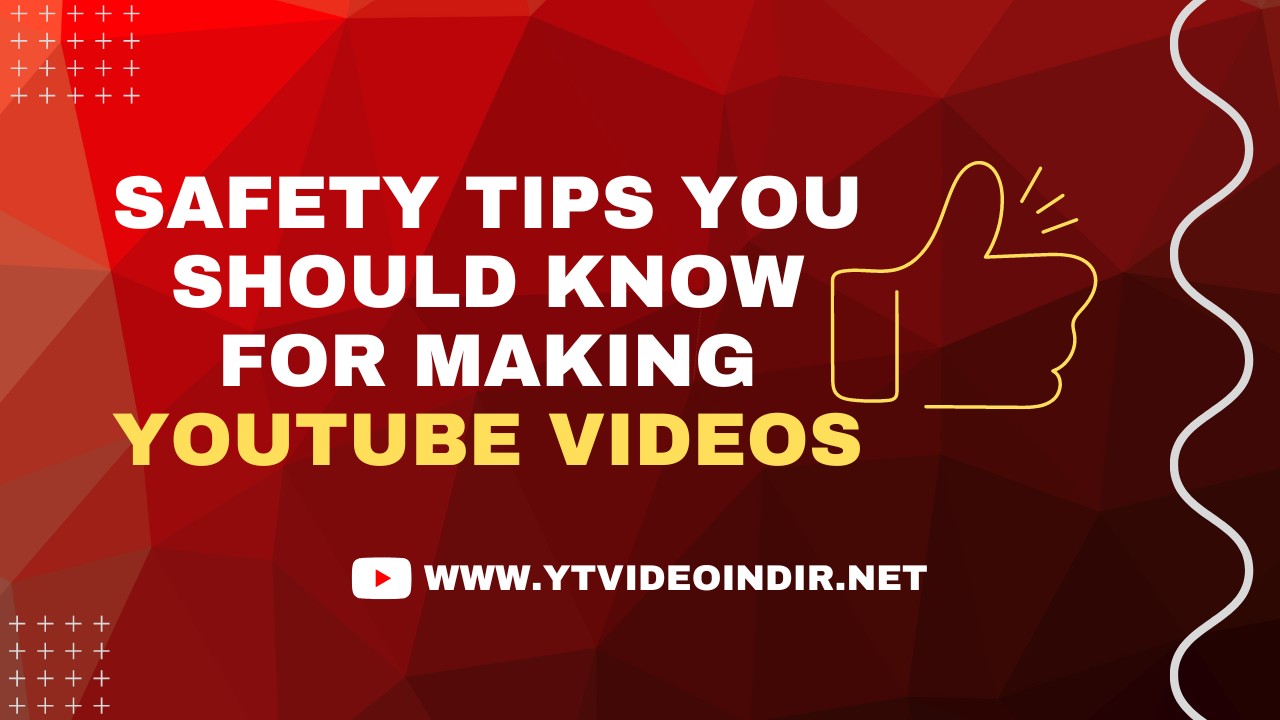 Safety Tips You Should Know for Making YouTube Videos